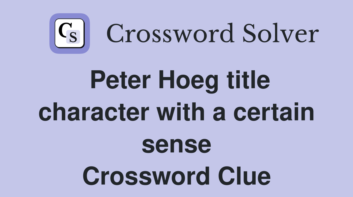 Peter Hoeg title character with a certain sense Crossword Clue