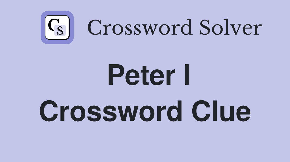 Peter I Crossword Clue