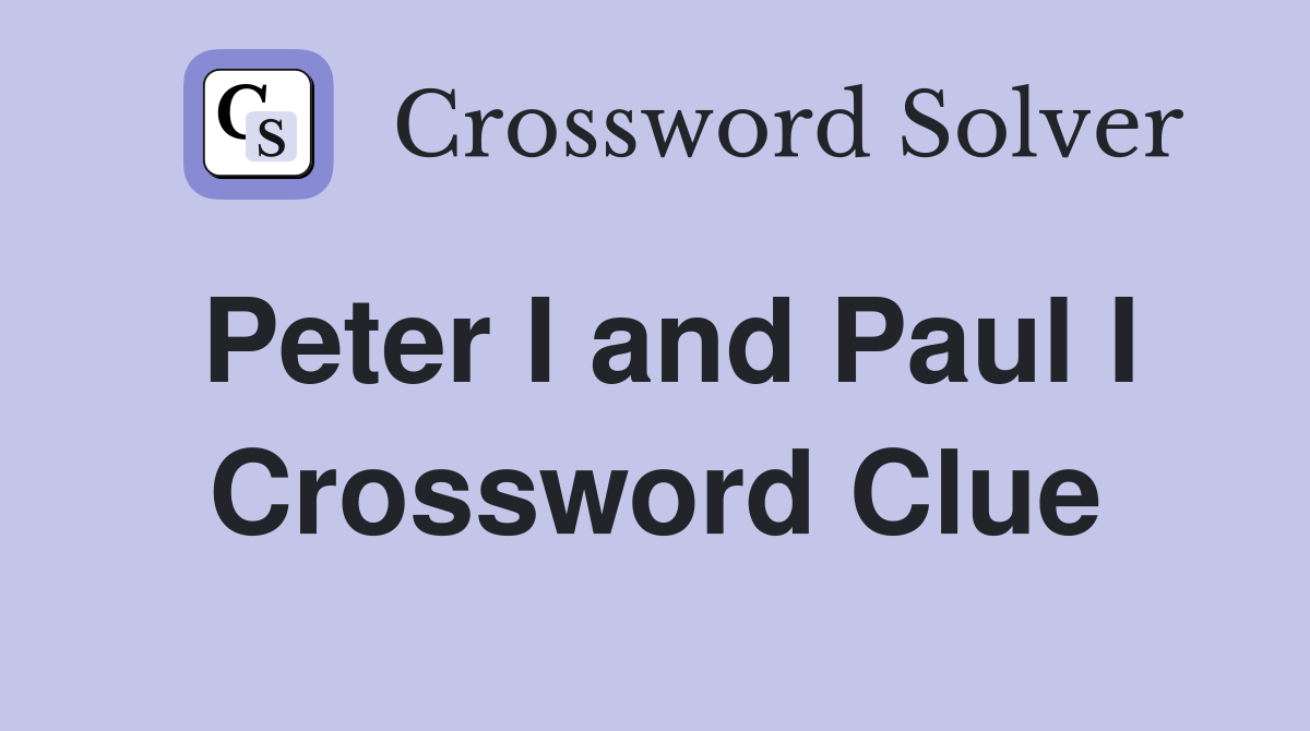 Peter I and Paul I Crossword Clue