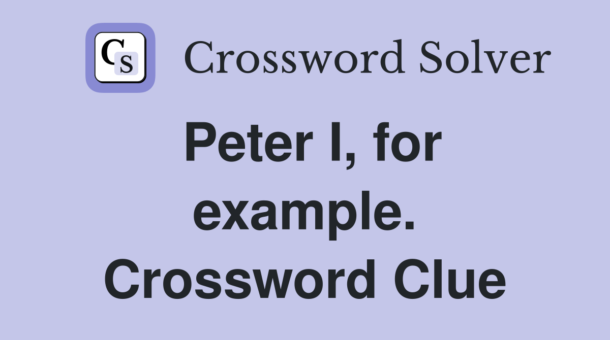 Peter I, for example. Crossword Clue