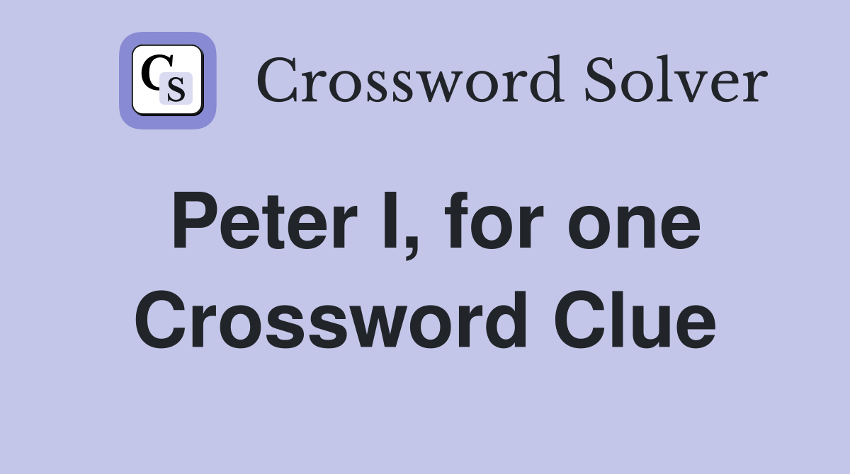 Peter I, for one Crossword Clue