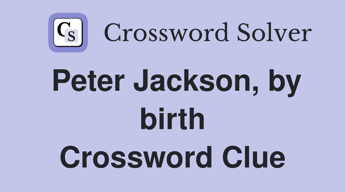 Peter Jackson, by birth Crossword Clue