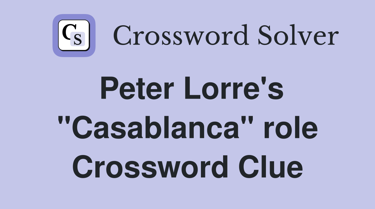 Peter Lorre's "Casablanca" role Crossword Clue