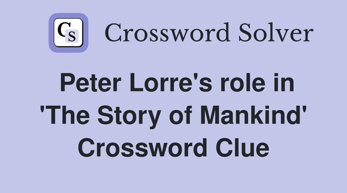 Peter Lorre's role in 'The Story of Mankind' Crossword Clue