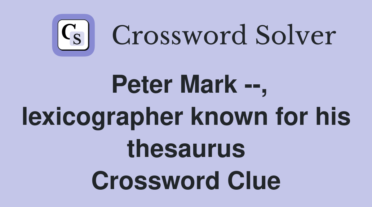 Peter Mark --, lexicographer known for his thesaurus Crossword Clue