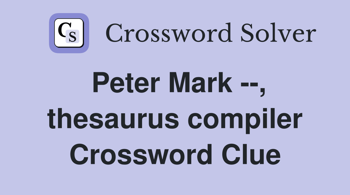 Peter Mark --, thesaurus compiler Crossword Clue