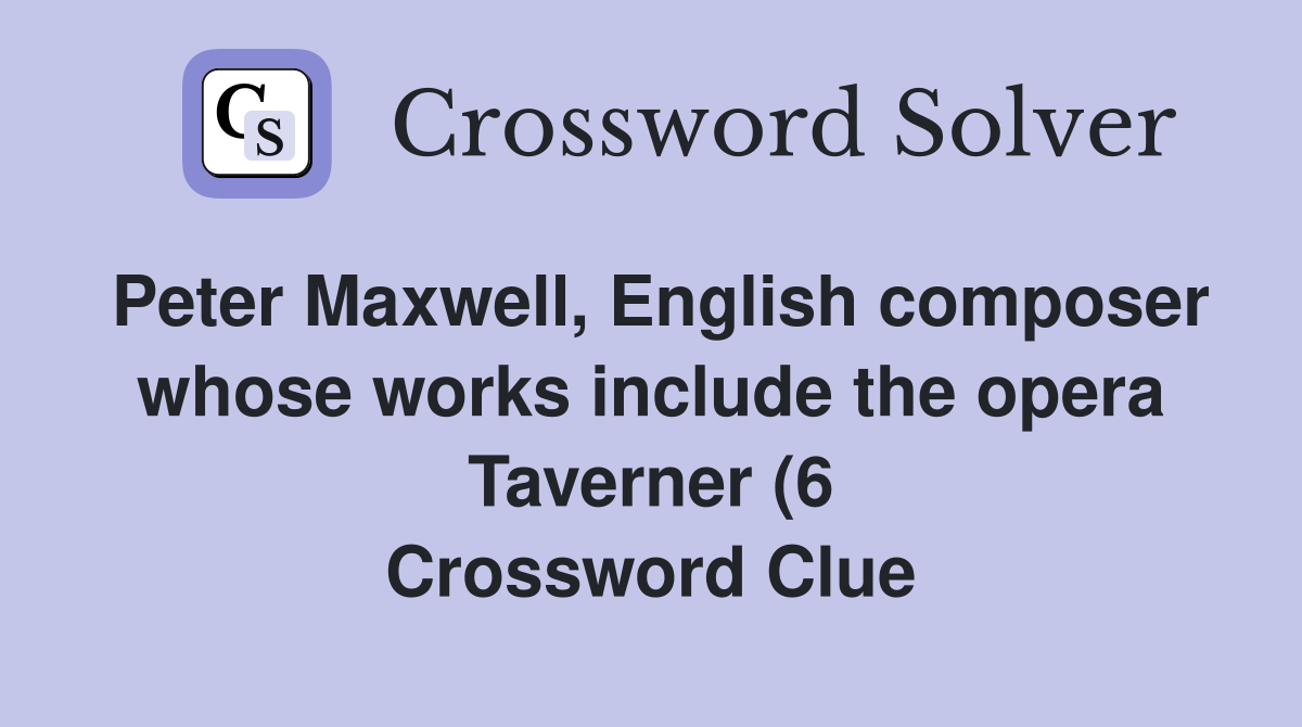Peter Maxwell English composer whose works include the opera Taverner Peter Maxwell English composer whose works include the opera Taverner