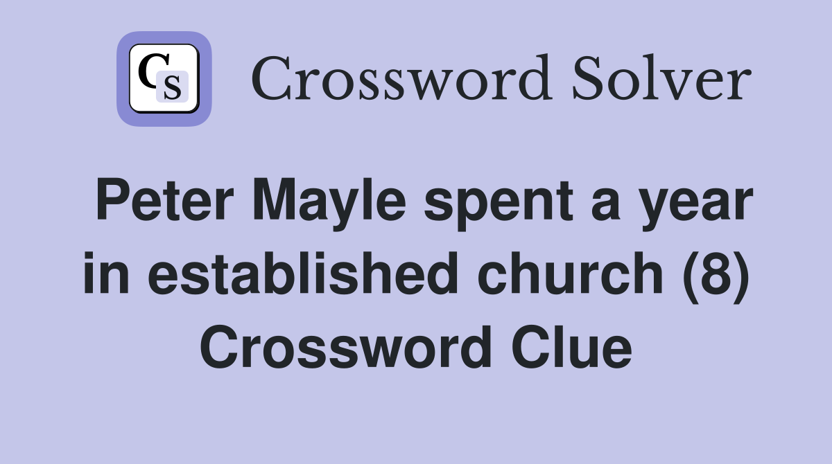 Peter Mayle spent a year in established church (8) Crossword Clue