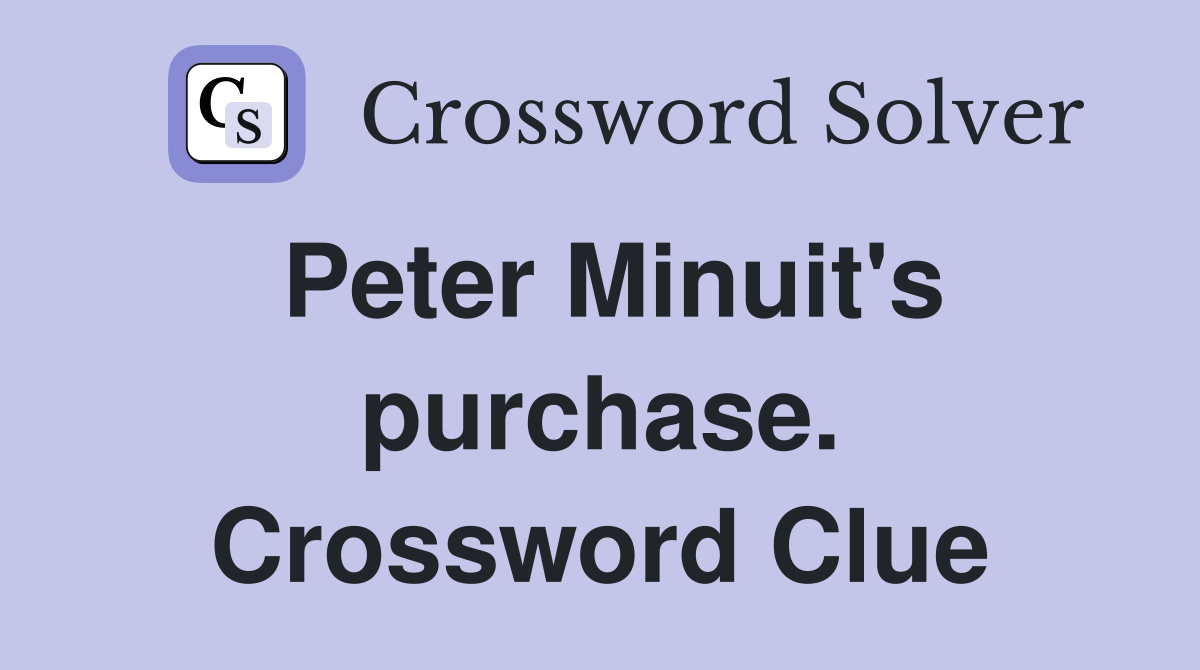 Peter Minuit's purchase. Crossword Clue
