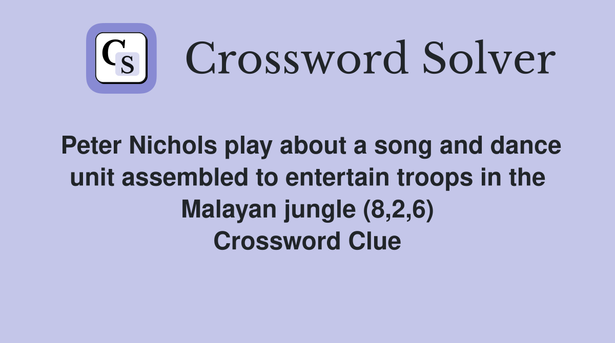 Peter Nichols play about a song and dance unit assembled to entertain troops in the Malayan jungle (8,2,6) Crossword Clue