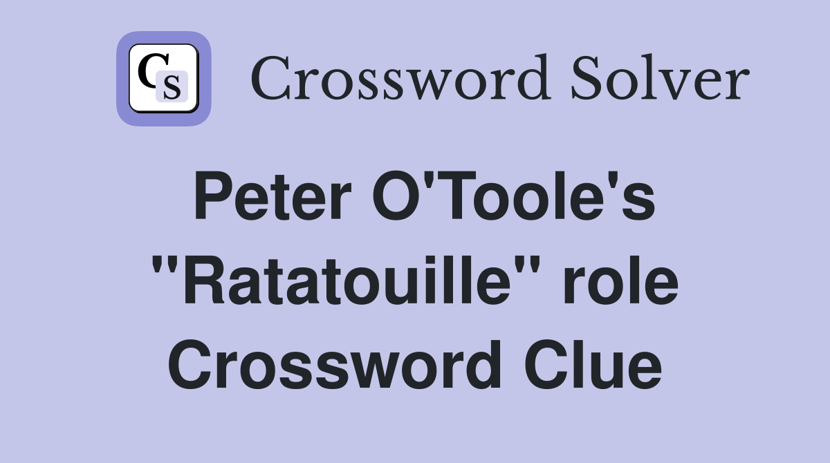 Peter O'Toole's "Ratatouille" role Crossword Clue