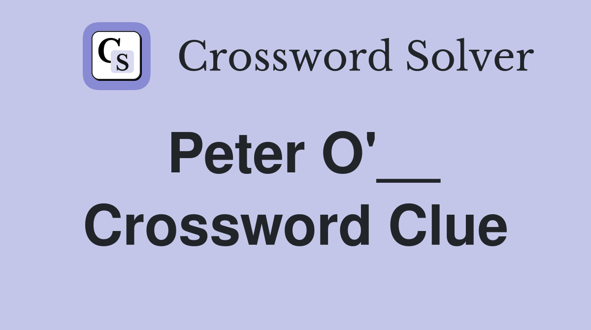 Peter O'__ Crossword Clue