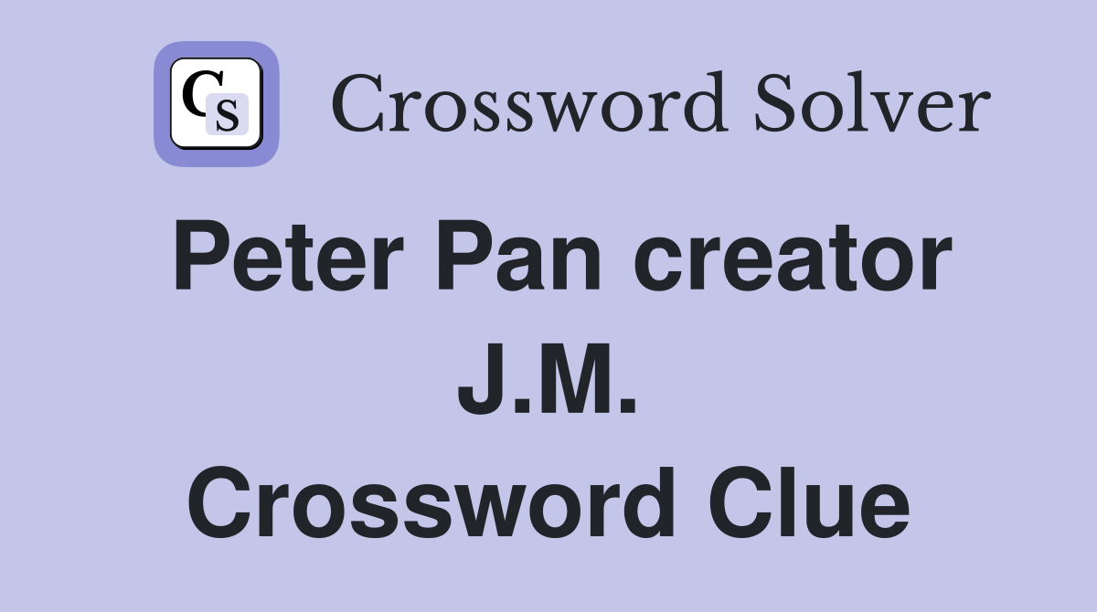 Peter Pan creator J.M. Crossword Clue