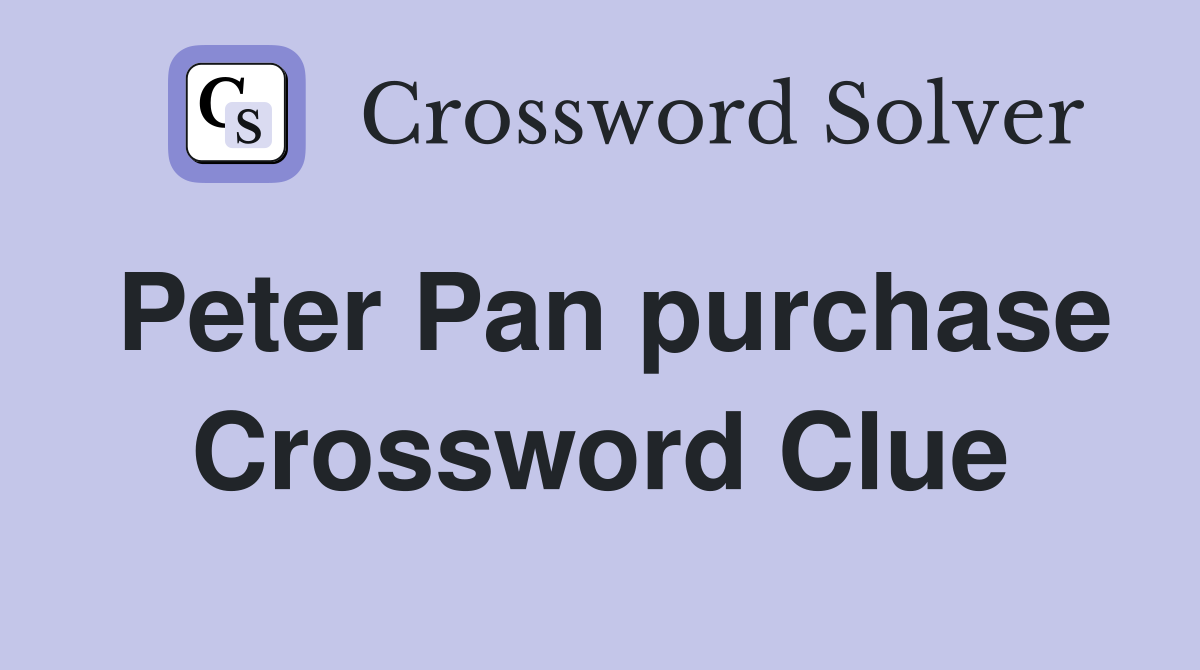 Peter Pan purchase Crossword Clue