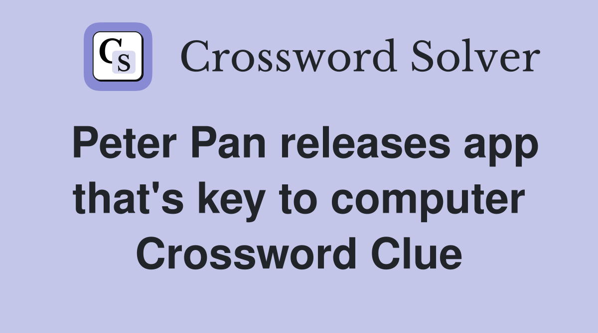 Peter Pan releases app that's key to computer Crossword Clue