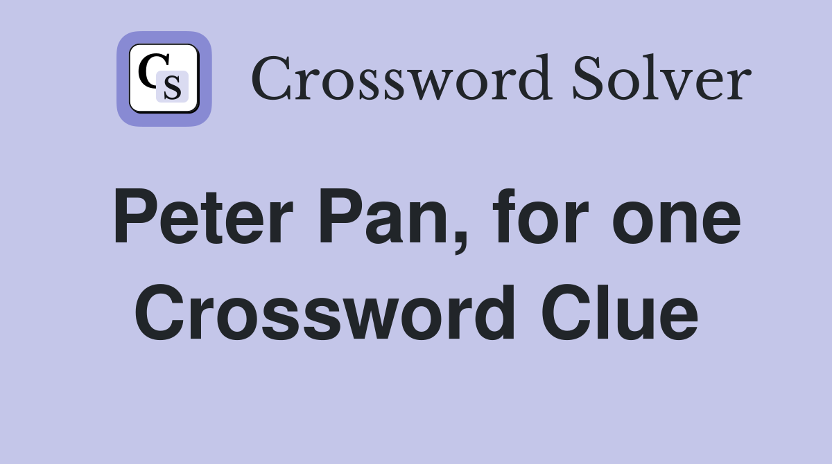 Peter Pan, for one Crossword Clue