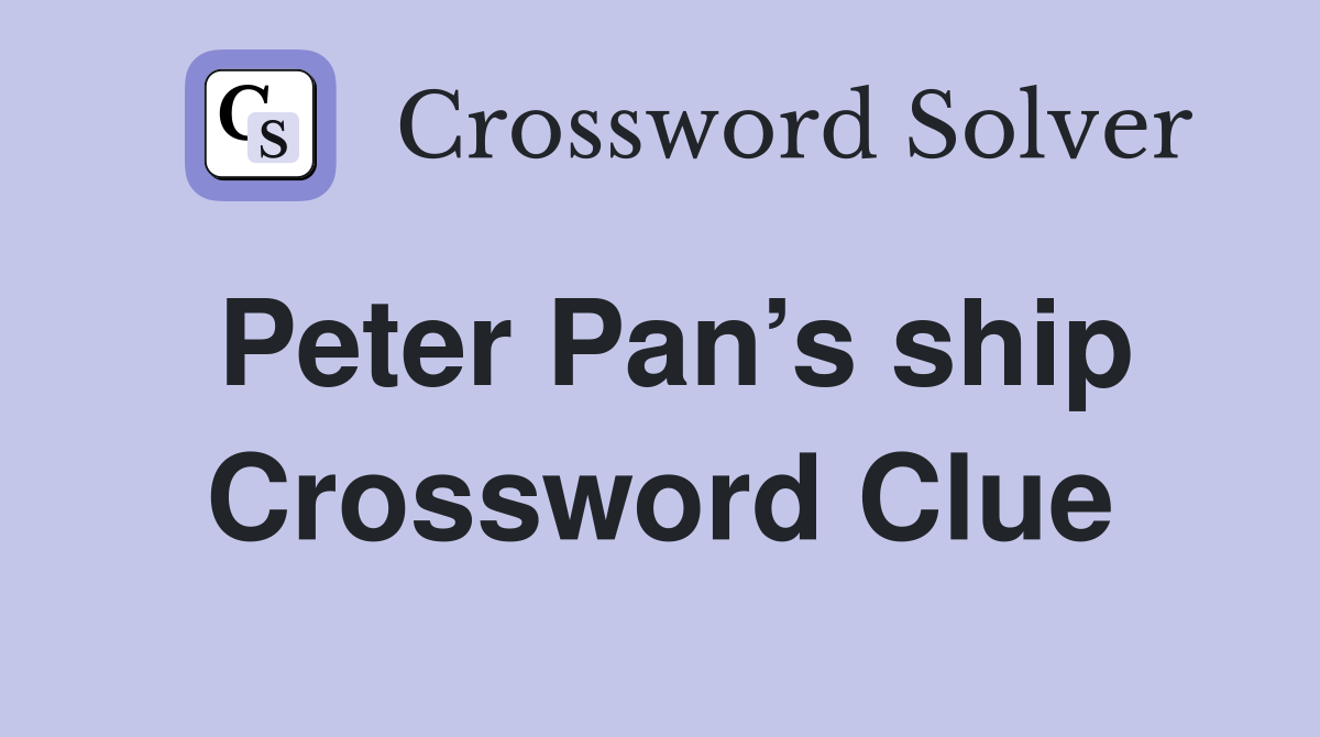 Peter Pan’s ship Crossword Clue