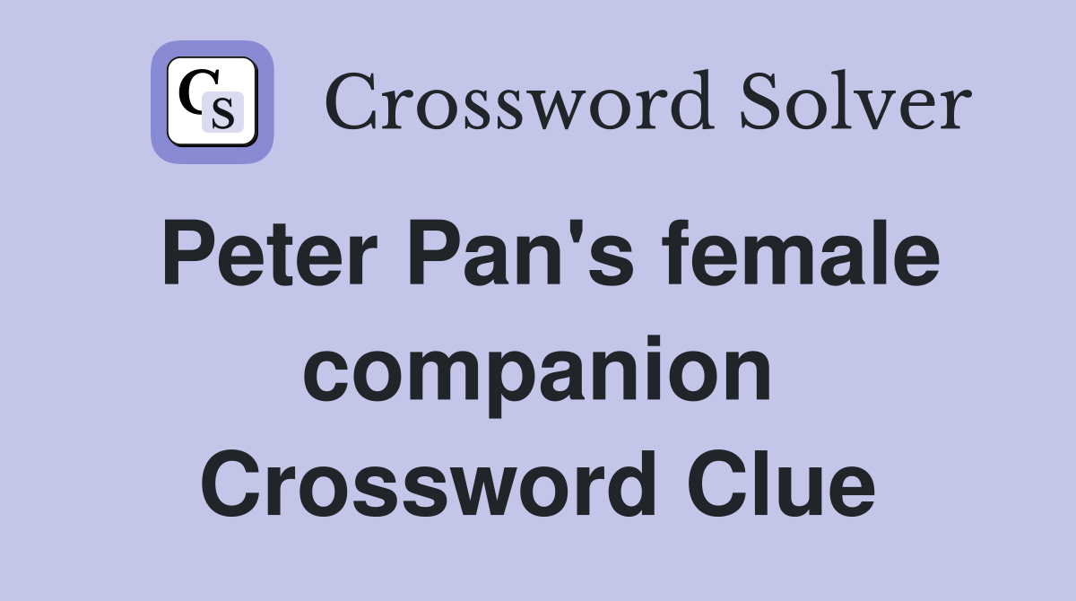 Peter Pan's female companion Crossword Clue