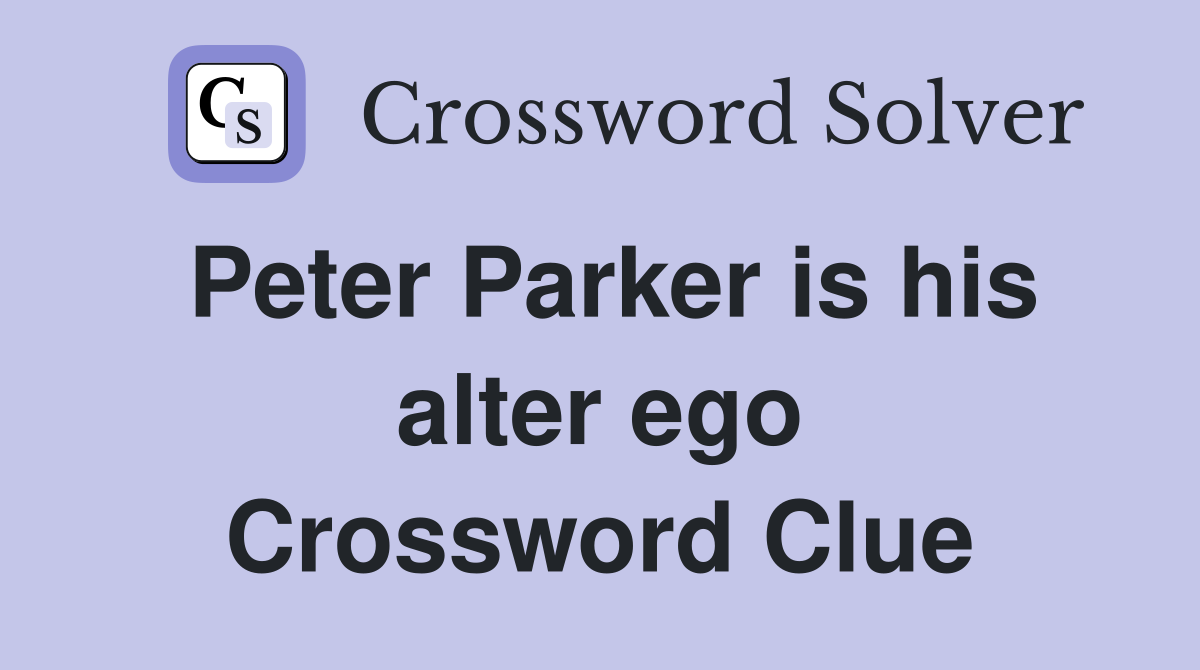 Peter Parker is his alter ego Crossword Clue