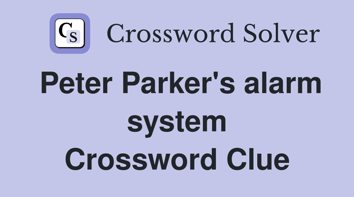 Peter Parker's alarm system Crossword Clue