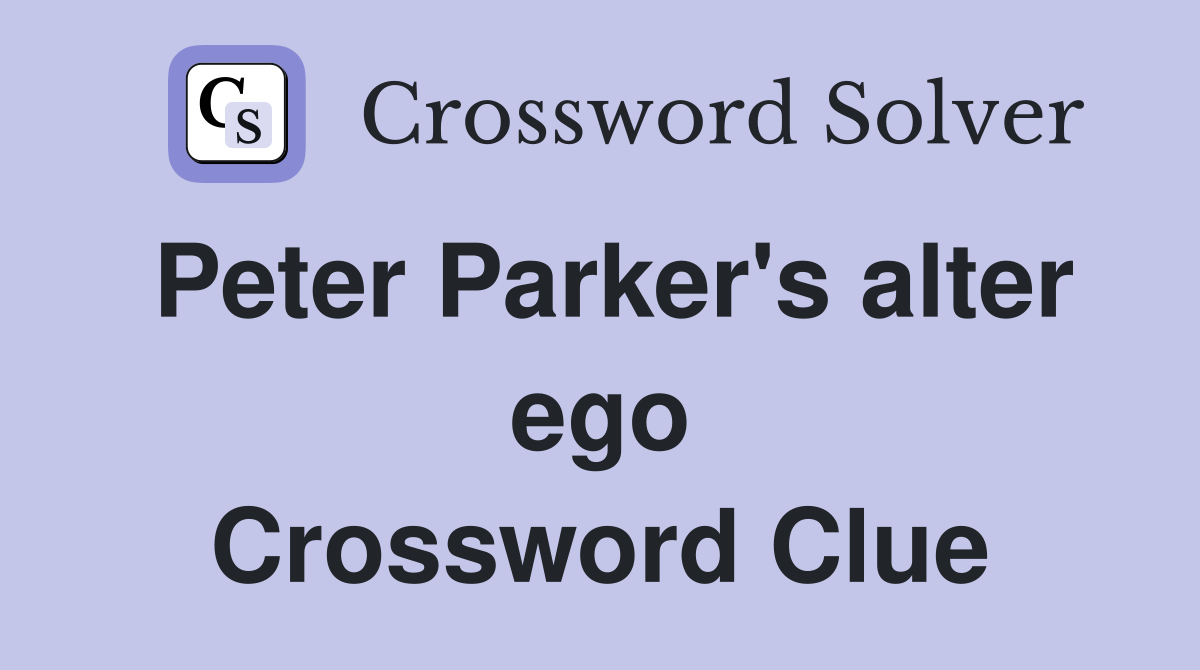 Peter Parker's alter ego Crossword Clue