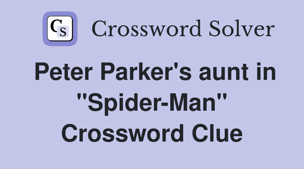Peter Parker's aunt in "Spider-Man" Crossword Clue