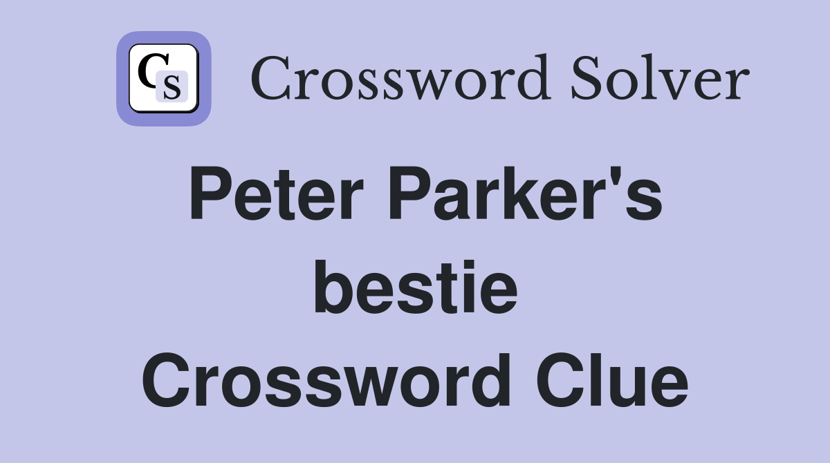 Peter Parker's bestie Crossword Clue