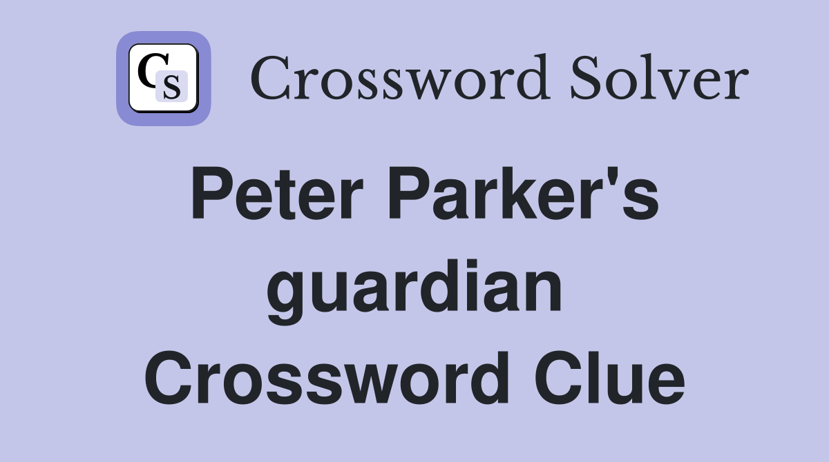 Peter Parker's guardian Crossword Clue