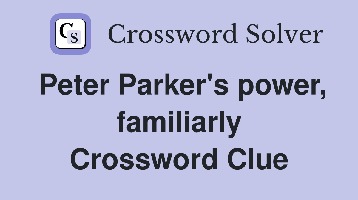Peter Parker's power, familiarly Crossword Clue