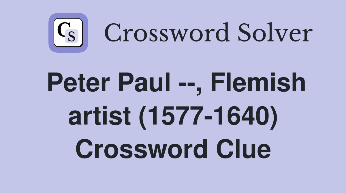 Peter Paul --, Flemish artist (1577-1640) Crossword Clue
