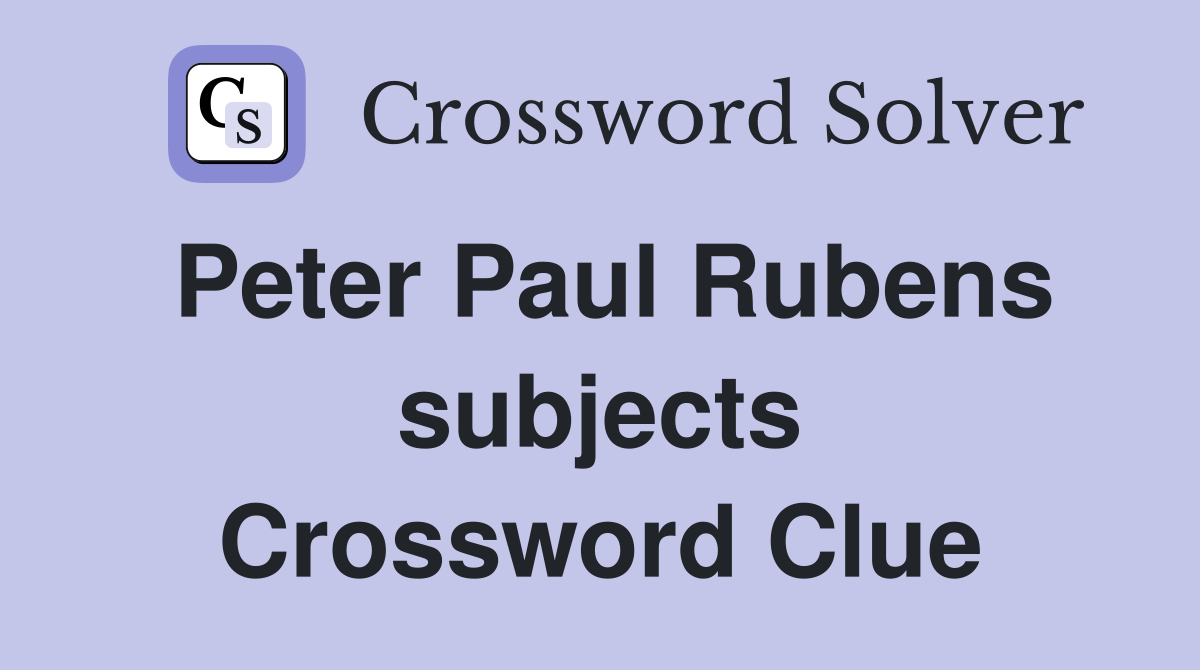 Peter Paul Rubens subjects Crossword Clue