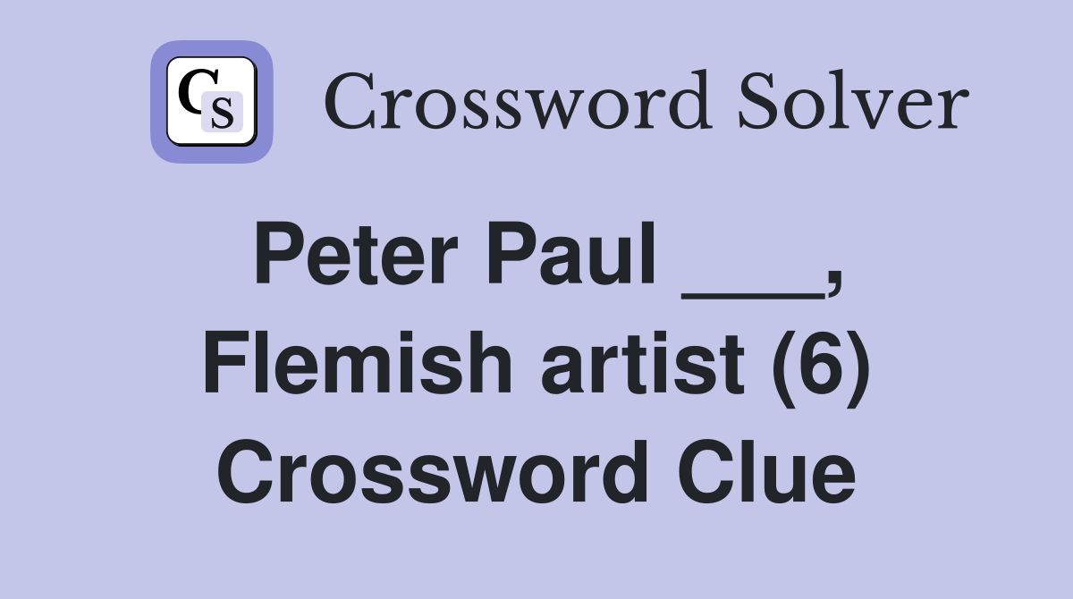 Peter Paul ___, Flemish artist (6) Crossword Clue