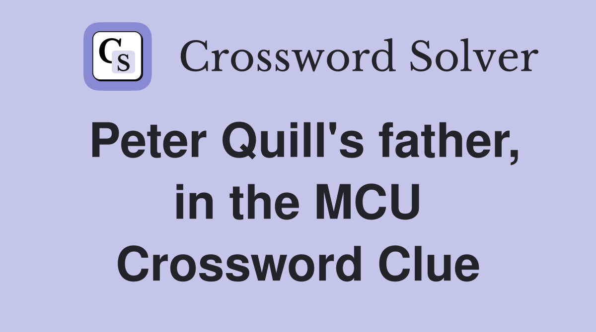 Peter Quill's father, in the MCU Crossword Clue