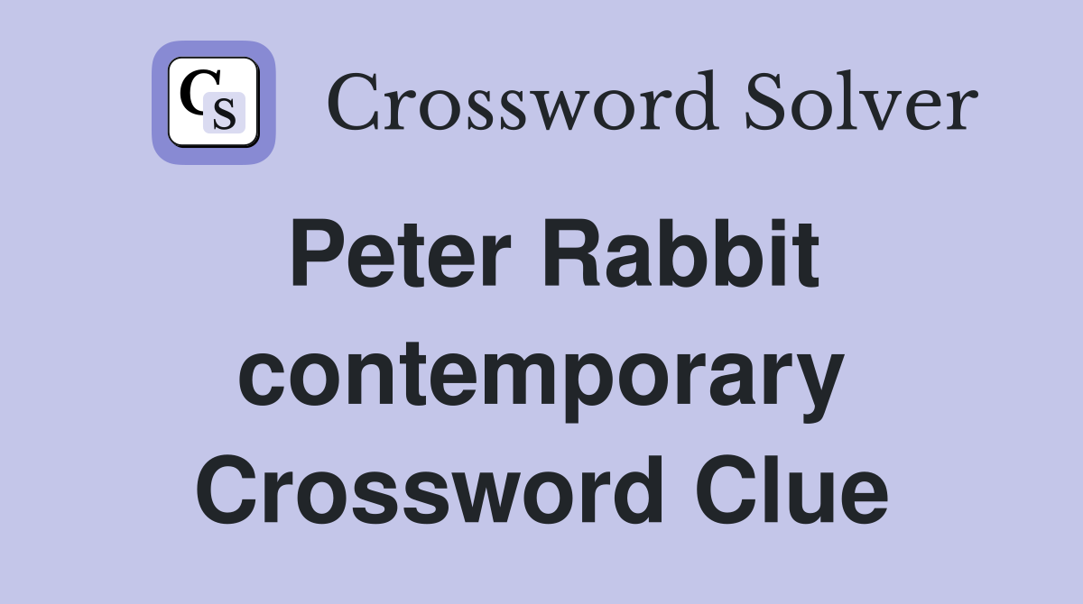 Peter Rabbit contemporary Crossword Clue