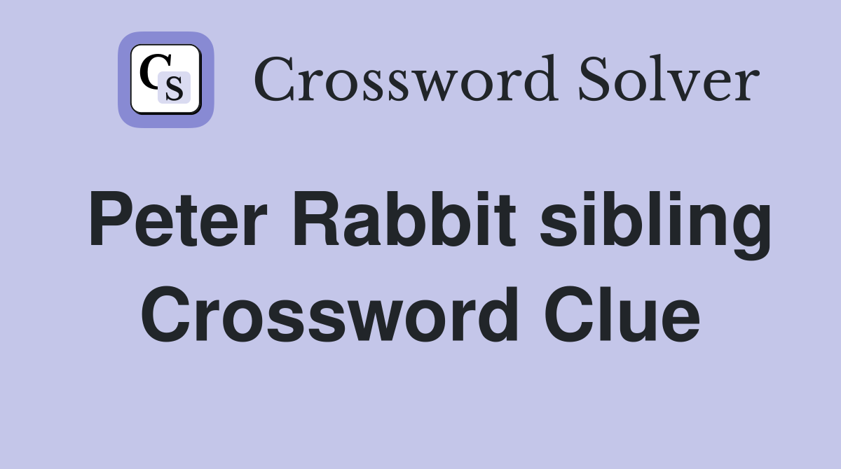 Peter Rabbit sibling Crossword Clue
