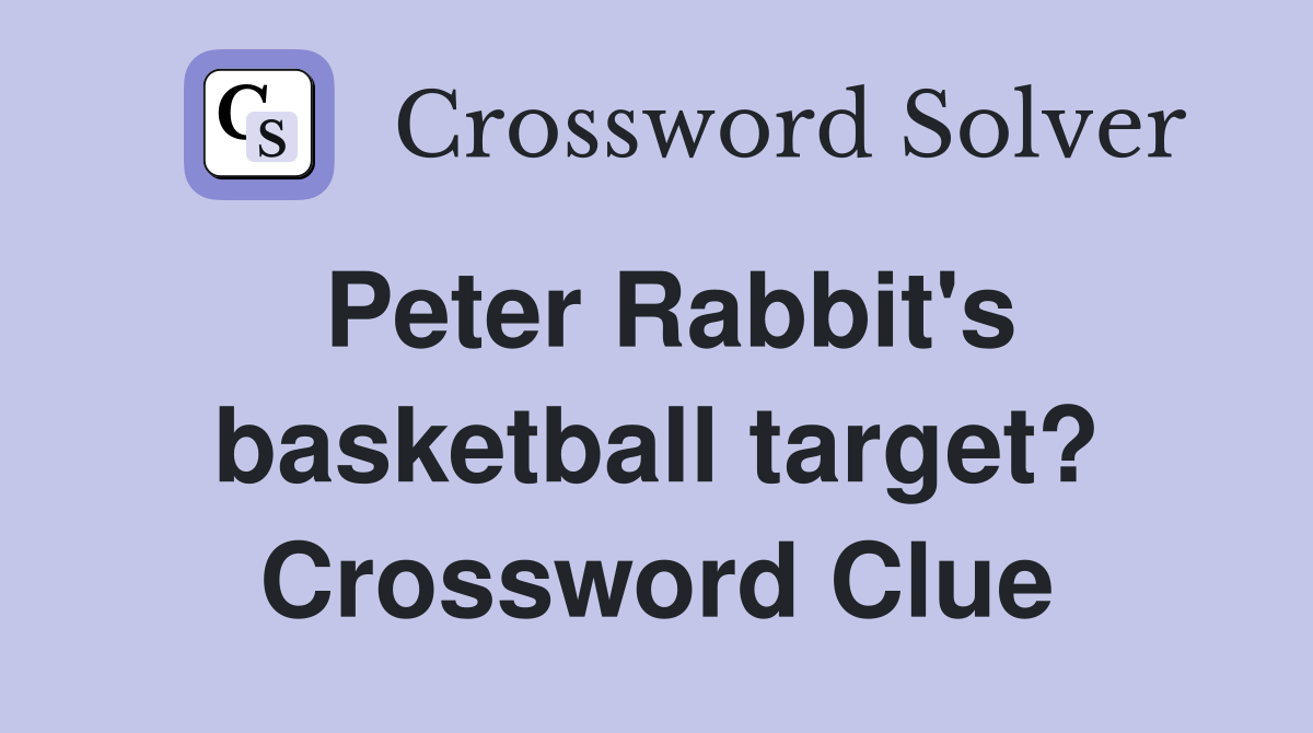 Peter Rabbit's basketball target? Crossword Clue