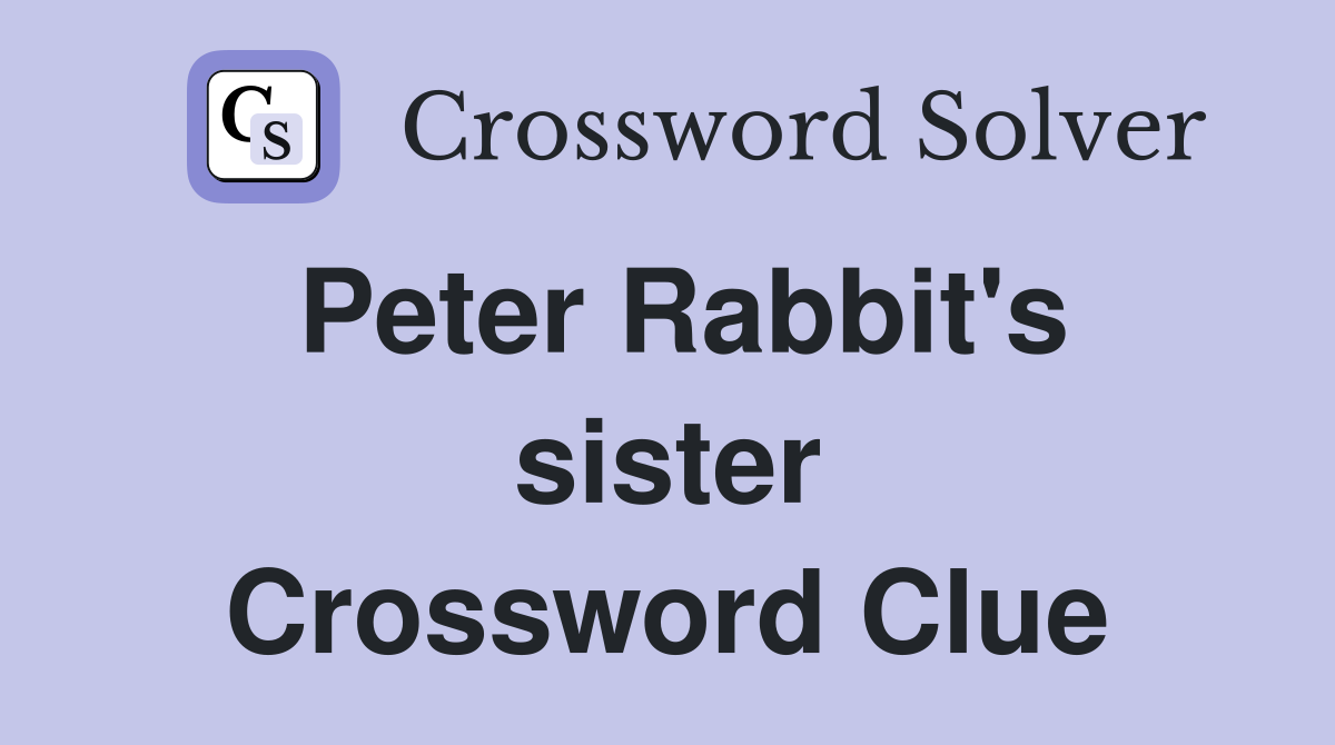 Peter Rabbit's sister Crossword Clue