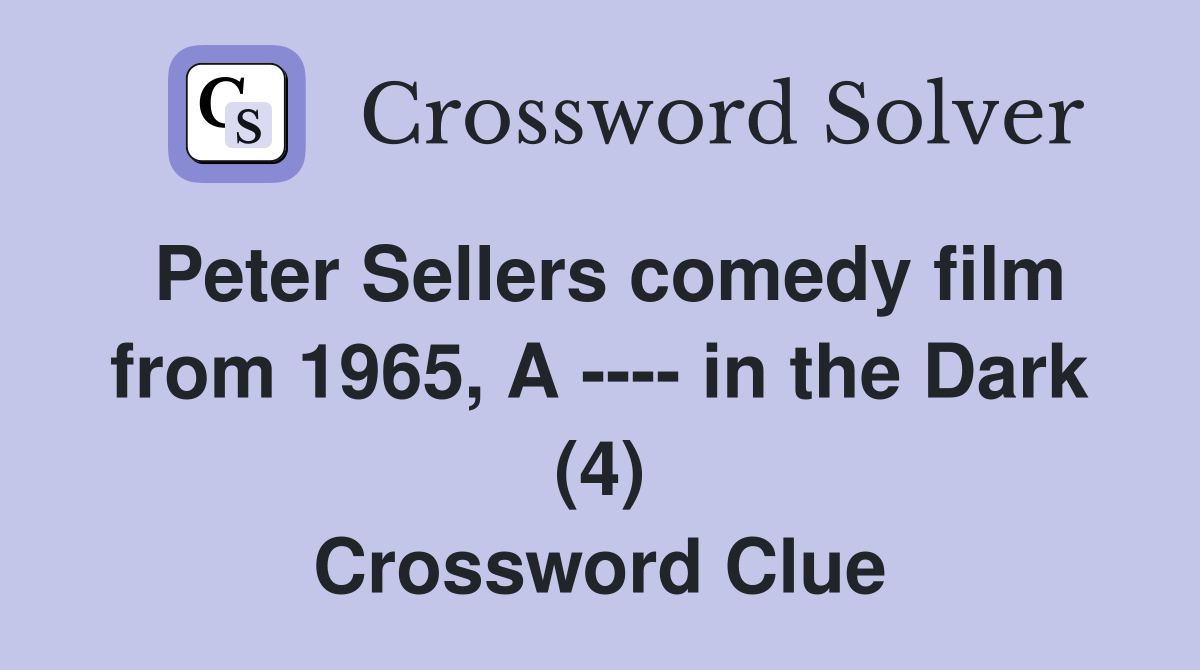 Peter Sellers comedy film from 1965, A ---- in the Dark (4) Crossword Clue