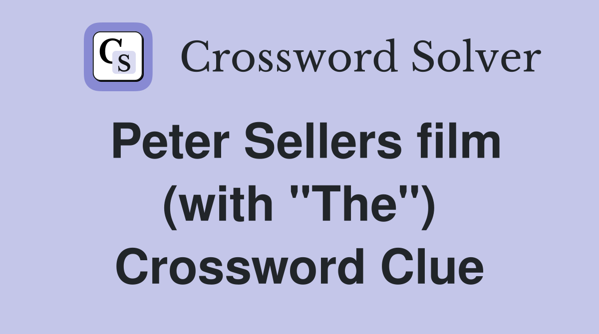 Peter Sellers film (with "The") Crossword Clue