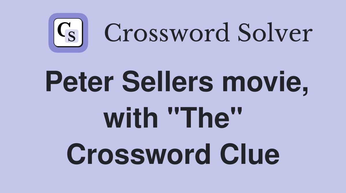 Peter Sellers movie, with "The" Crossword Clue
