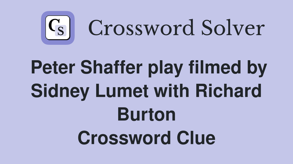 Peter Shaffer play filmed by Sidney Lumet with Richard Burton Crossword Clue