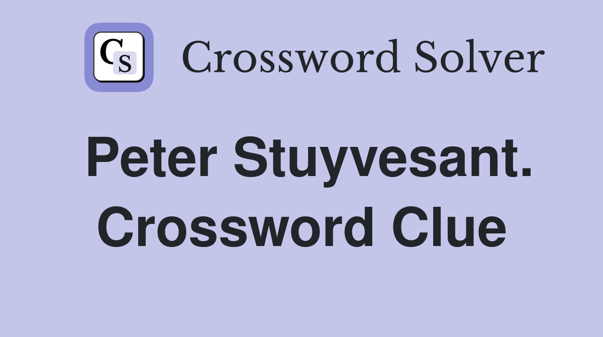 Peter Stuyvesant. Crossword Clue