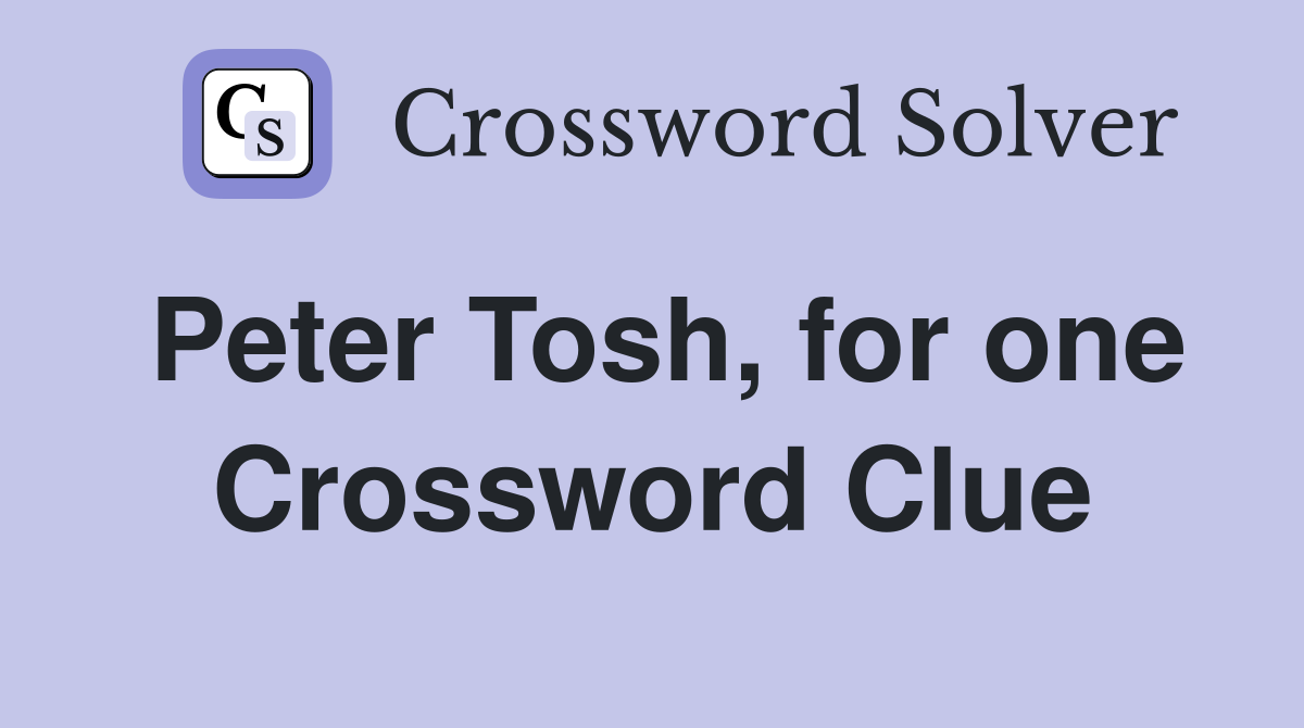 Peter Tosh, for one Crossword Clue