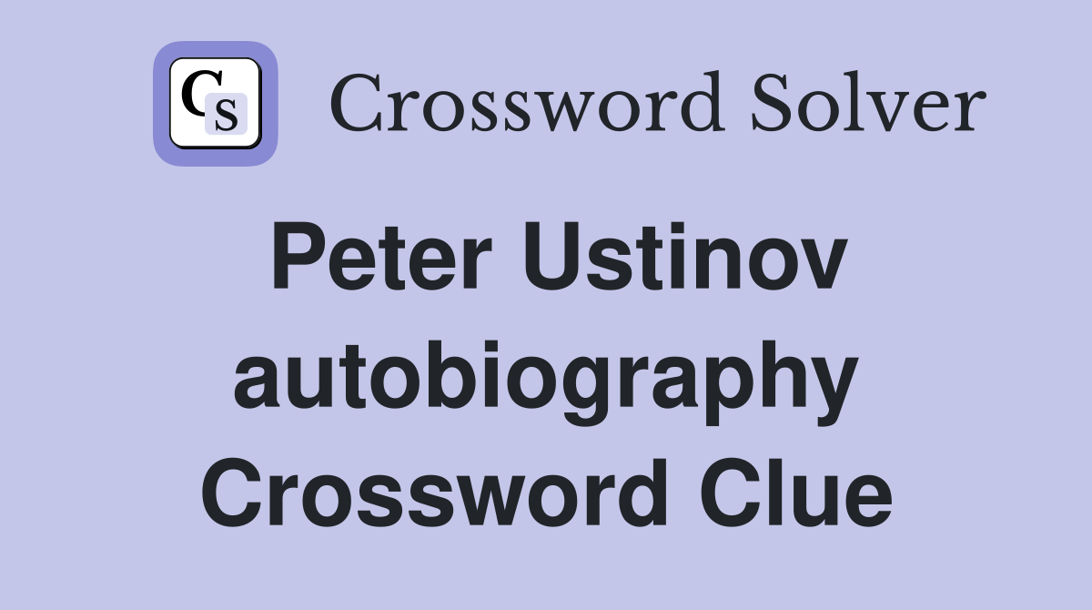 Peter Ustinov autobiography Crossword Clue