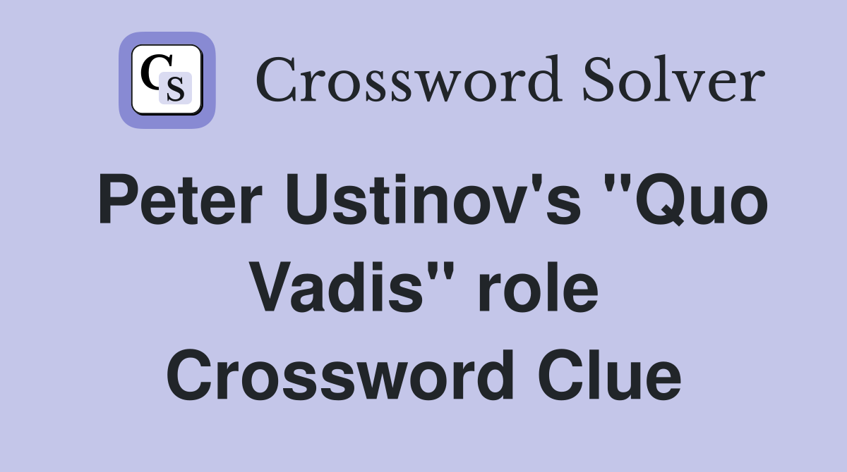 Peter Ustinov's "Quo Vadis" role Crossword Clue