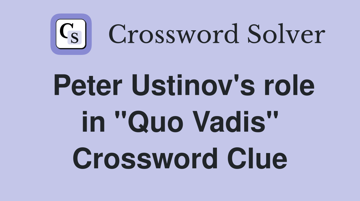 Peter Ustinov's role in "Quo Vadis" Crossword Clue