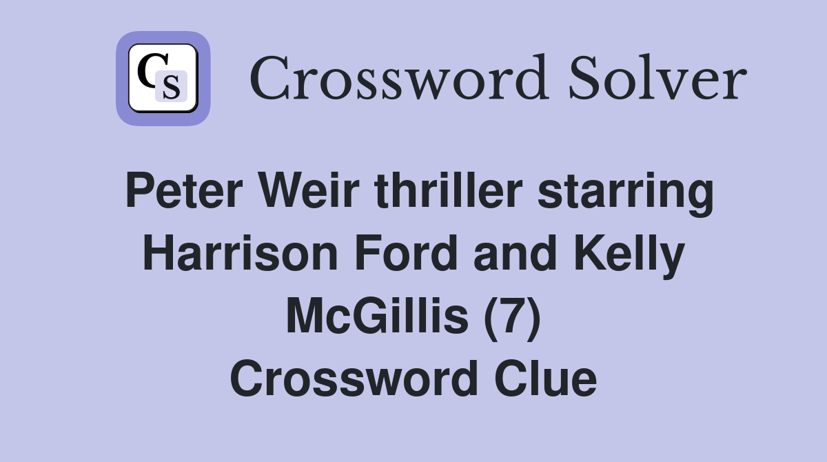 Peter Weir thriller starring Harrison Ford and Kelly McGillis (7) Crossword Clue