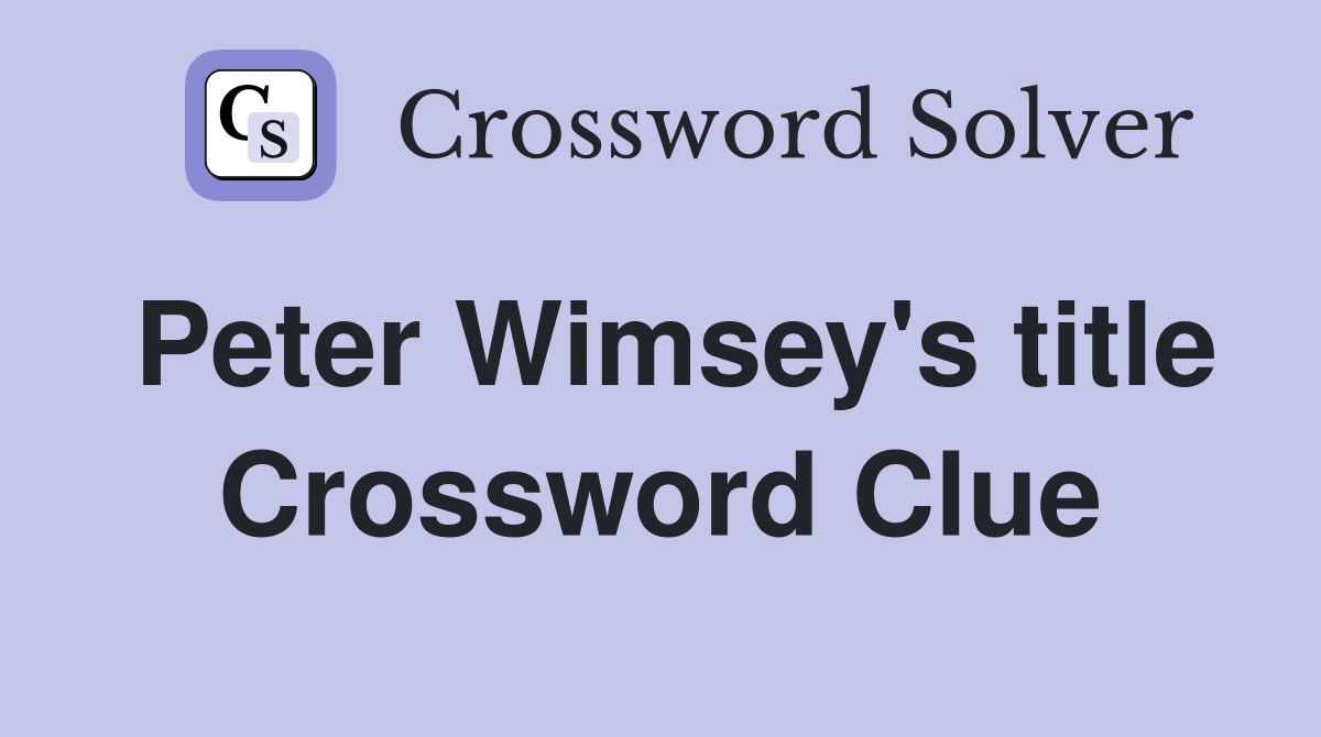 Peter Wimsey's title Crossword Clue