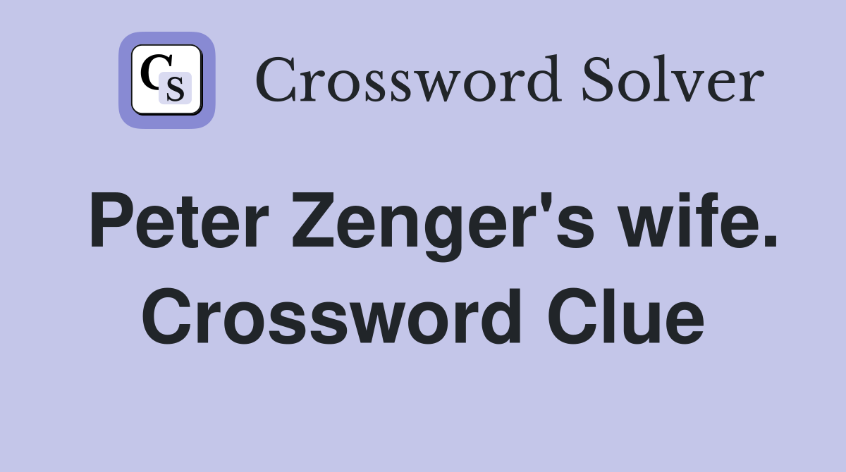 Peter Zenger's wife. Crossword Clue