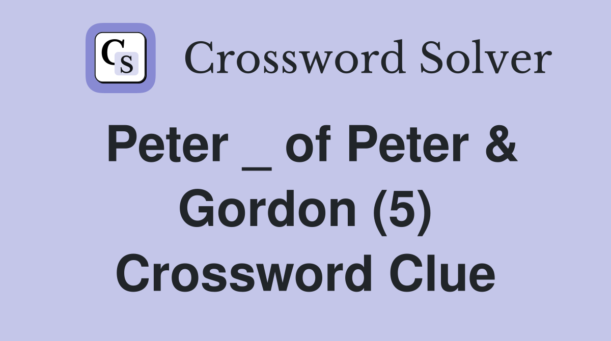 Peter _ of Peter & Gordon (5) Crossword Clue